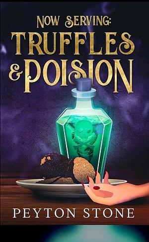 Now Serving: Truffles & Poison by Peyton Stone