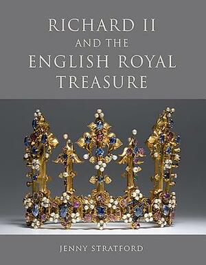 Richard II and the English Royal Treasure by Jenny Stratford