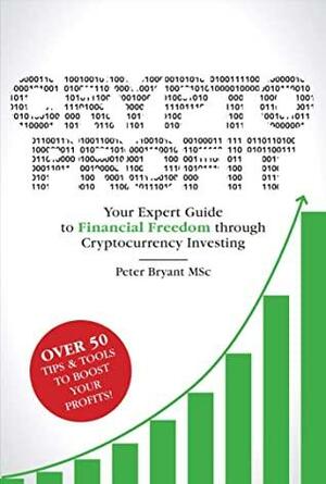 Crypto Profit: Your Expert Guide to Financial Freedom through Cryptocurrency Investing by Peter Bryant