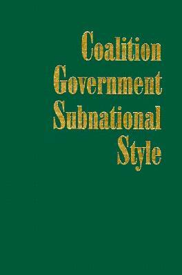 Coalition Government, Subnational Style: Multiparty Politics in Europe's Regional Parliaments by William M. Downs