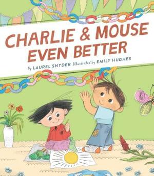 Charlie & Mouse Even Better by Laurel Snyder