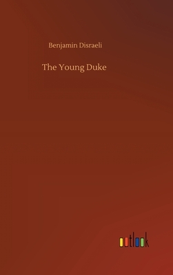 The Young Duke by Benjamin Disraeli