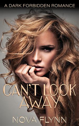 Can't Look Away - a dark forbidden romance by Nova Flynn