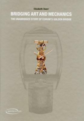 Bridging Art and Mechanics: The Unabridged Story of Corum's Golden Bridge by Elizabeth Doerr