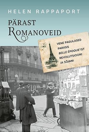 Pärast Romanoveid. Vene pagulased Pariisis belle époque'ist revolutsiooni ja sõjani by Helen Rappaport