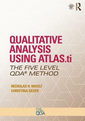 Qualitative Analysis Using Atlas.Ti: The Five-Level Qda(tm) Method by Christina Silver, Nicholas H. Woolf