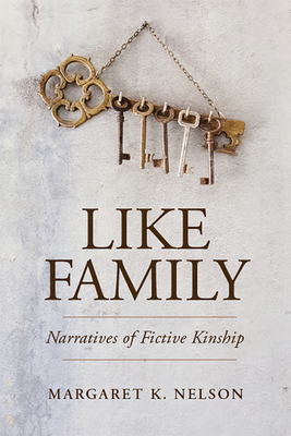Like Family: Narratives of Fictive Kinship by Margaret K. Nelson