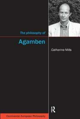 The Philosophy of Agamben by Catherine Mills