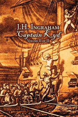 Captain Kyd, Vol. II of II by J. H. Ingraham, Fiction, Action & Adventure by J. H. Ingraham