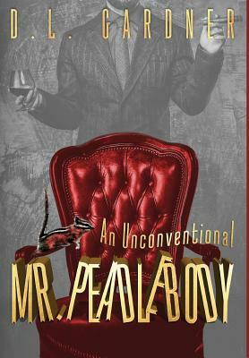 An Unconventional Mr. Peadlebody by D.L. Gardner