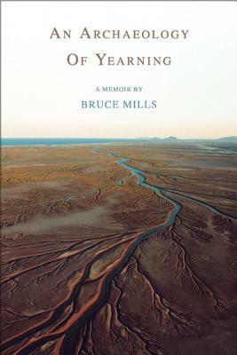 An Archaeology of Yearning by Bruce Mills