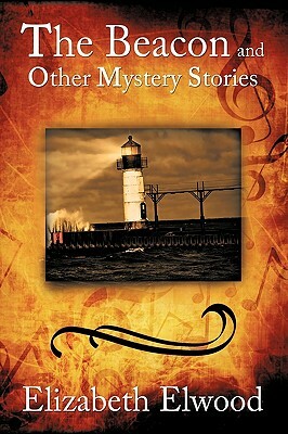 The Beacon and Other Mystery Stories by Elizabeth Elwood