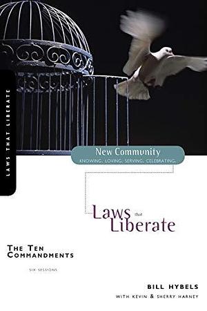 The Ten Commandments: Laws That Liberate by Bill Hybels, Kevin G. Harney