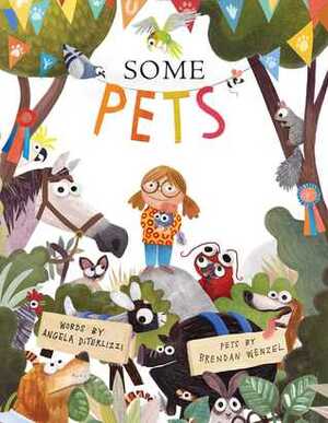 Some Pets by Brendan Wenzel, Angela DiTerlizzi