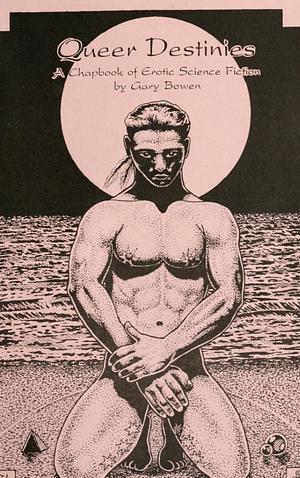 Queer Destinies: Erotic Science Fiction Stories by Gary Bowen
