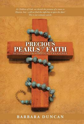 Precious Pearls of Faith: Rejoicing in Spiritual Treasures by Barbara Duncan