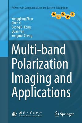 Multi-Band Polarization Imaging and Applications by Yongqiang Zhao, Seong G. Kong, Chen Yi