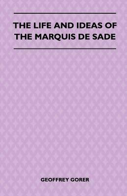 The Life and Ideas of the Marquis de Sade by Geoffrey Gorer