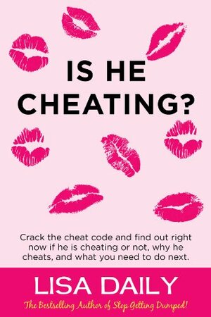 Is He Cheating? : Crack the cheat code and find out RIGHT NOW if he is cheating or not, why he cheats, what you need to do next. by Lisa Daily