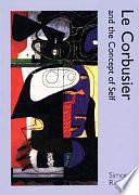 Le Corbusier and the Concept of Self by Le Corbusier, Simon Richards