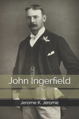 John Ingerfield by Jerome K. Jerome