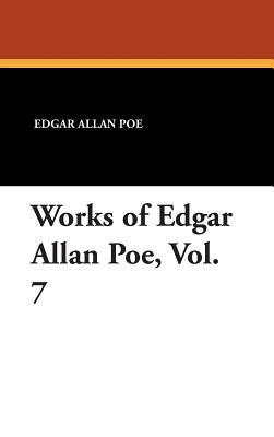 Works of Edgar Allan Poe, Vol. 7 by Edgar Allan Poe