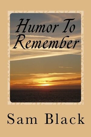 Humor to Remember by Sam Black