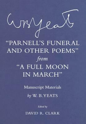 "parnell's Funeral and Other Poems" from "a Full Moon in March": Manuscript Materials by W.B. Yeats