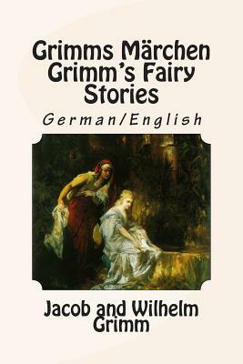 Grimms Märchen / Grimm's Fairy Stories: Bilingual German/English by Jacob Grimm, Wilhelm Grimm