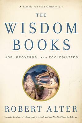 The Wisdom Books: Job, Proverbs, and Ecclesiastes: A Translation with Commentary by 