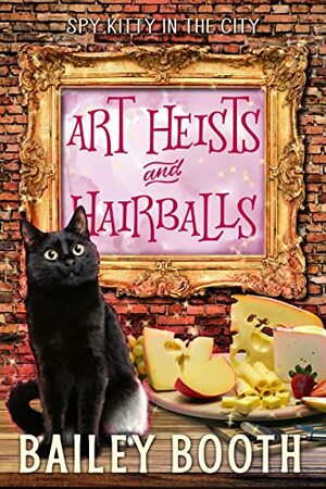 Art Heists and Hairballs  by Bailey Booth