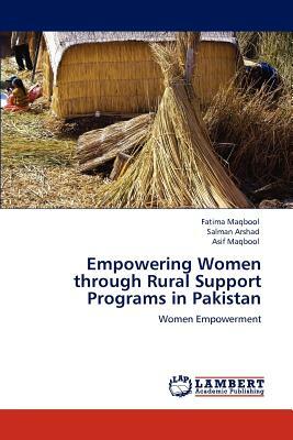 Empowering Women Through Rural Support Programs in Pakistan by Fatima Maqbool, Asif Maqbool, Salman Arshad