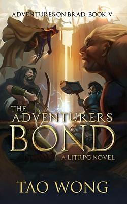 The Adventurer's Bond: Book 5 of the Adventures on Brad by Tao Wong, Tao Wong