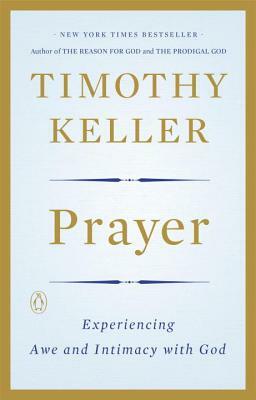 Prayer: Experiencing Awe and Intimacy with God by Timothy Keller
