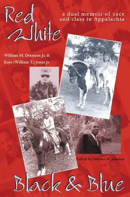 Red, White, Black, and Blue: A Dual Memoir of Race and Class in Appalachia by Dolores M. Johnson, Kojo William T. Jones Jr., Dolores Johnson, William M. Drennen Jr.