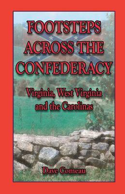Footsteps Across the Confederacy: Virginia, West Virginia and the Carolinas by Dave Comeau