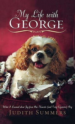 My Life With George: Surviving Life With The King Of The Canines by Judith Summers