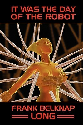 It Was the Day of the Robot by Frank Belknap Long