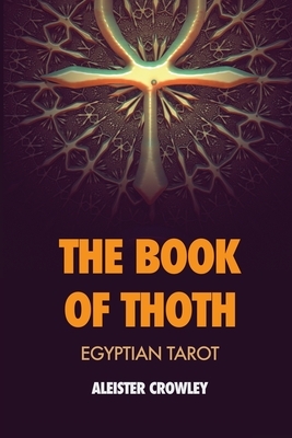 The Book of Thoth: Egyptian Tarot by Aleister Crowley