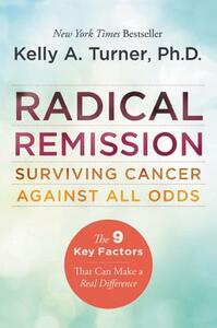 Radical Remission by Kelly a. Turner