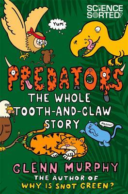 Predators: The Whole Tooth-And-Claw Story by Glenn Murphy