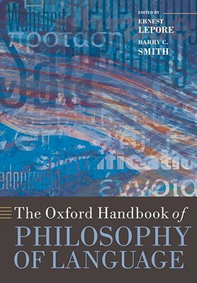 The Oxford Handbook of Philosophy of Language by 