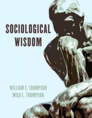Sociological Wisdom by William E. Thompson, Mica L. Thompson