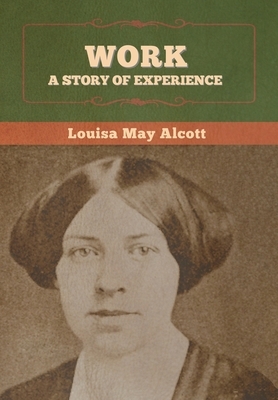 Work: A Story of Experience by Louisa May Alcott