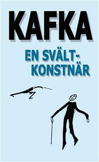 En svältkonstnär och andra texter utgivna under författarens levnad by Franz Kafka