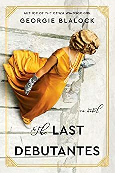 The Last Debutantes: A Novel by Georgie Blalock