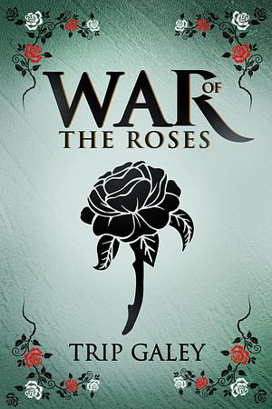 War of the Roses by Trip Galey
