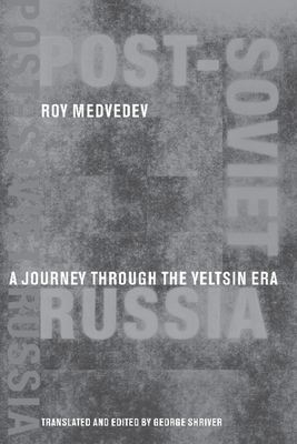 Post-Soviet Russia: A Journey Through the Yeltsin Era by Roy A. Medvedev