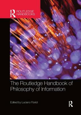 The Routledge Handbook of Philosophy of Information by 