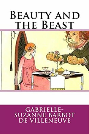 Beauty and the Beast by Gabrielle Suzanne Barbot De Villeneuve